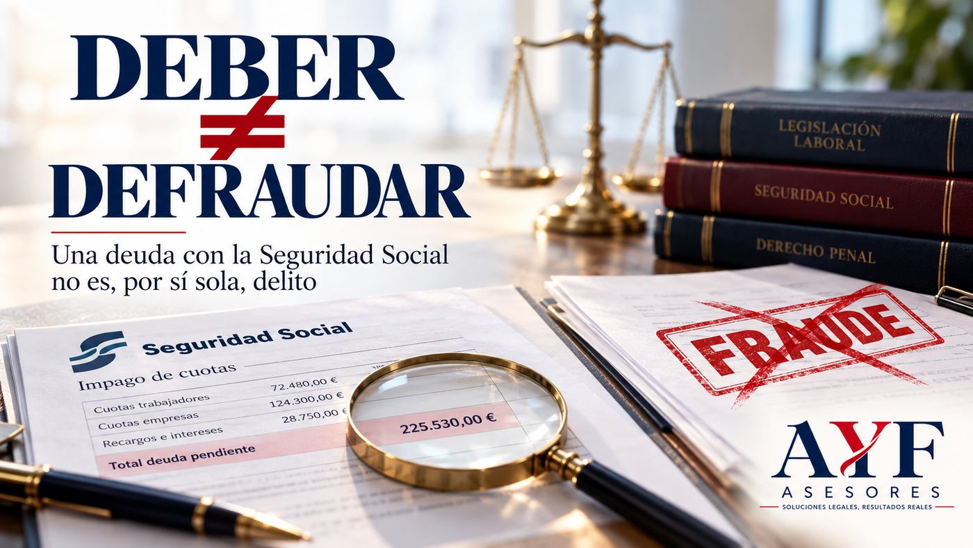 Deber no es defraudar: una deuda con la Seguridad Social no es, por sí sola, delito - AyF Asesores